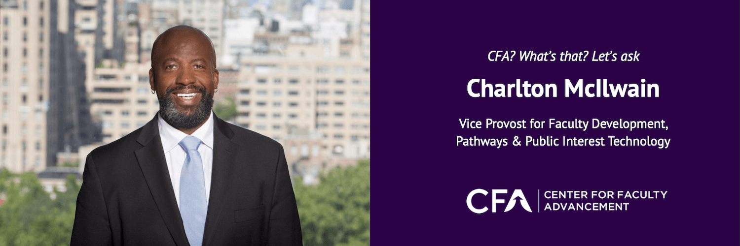 CFA? What's that? Let's ask Charlton McIlwain, Vice Provost for Faculty Development, Pathways & Public Interest Technology